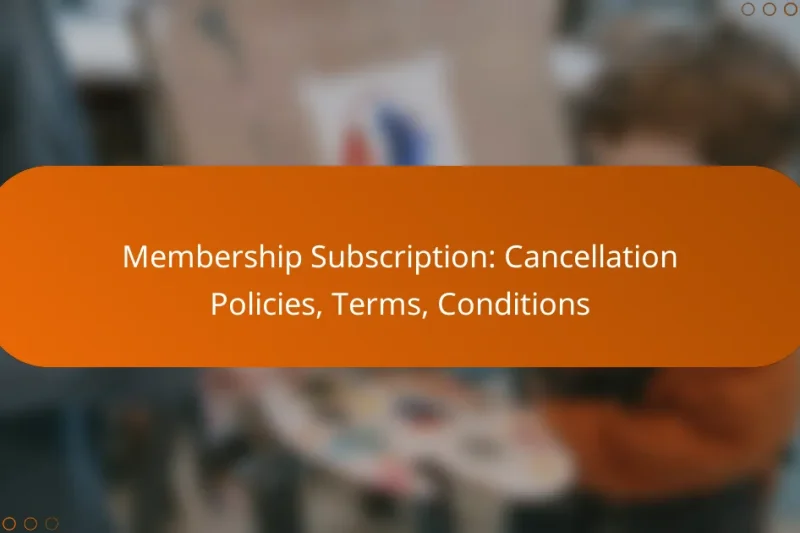 Membership Subscription: Cancellation Policies, Terms, Conditions