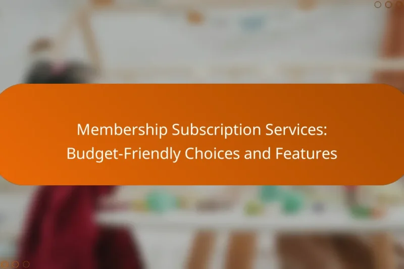 Membership Subscription Services: Budget-Friendly Choices and Features