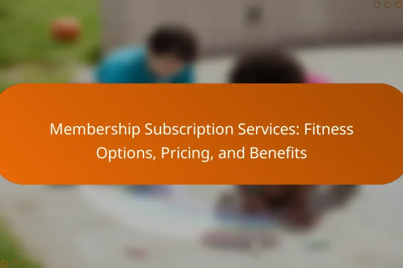 Membership Subscription Services: Fitness Options, Pricing, and Benefits