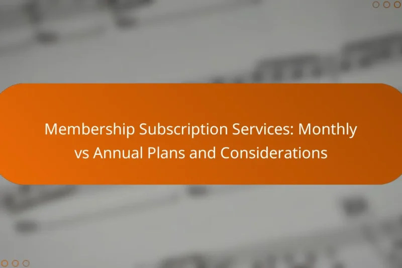 Membership Subscription Services: Monthly vs Annual Plans and Considerations