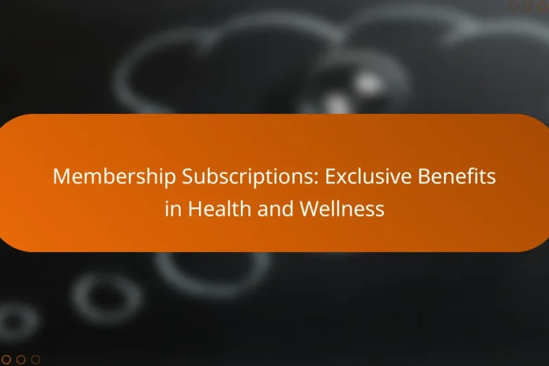 Membership Subscriptions: Exclusive Benefits in Health and Wellness