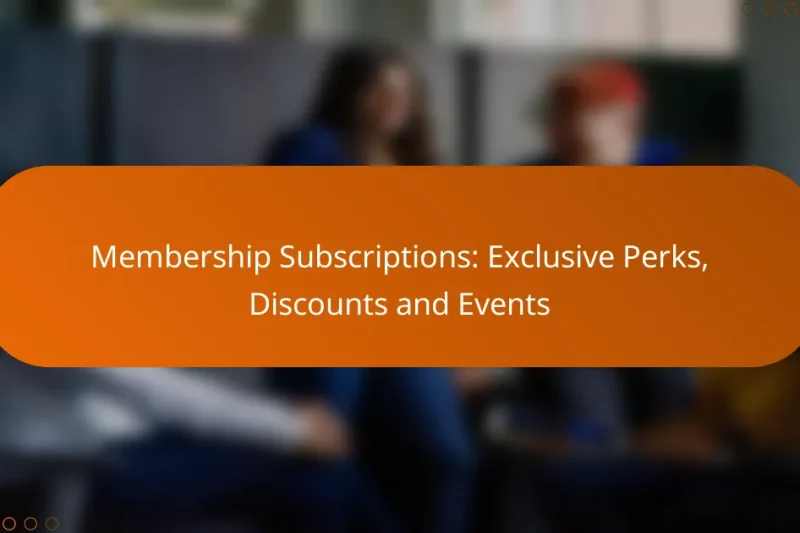 Membership Subscriptions: Exclusive Perks, Discounts and Events