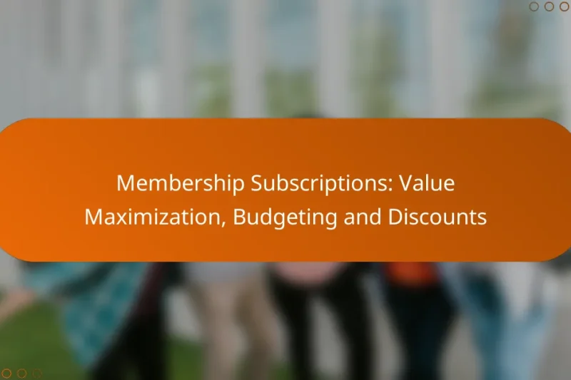 Membership Subscriptions: Value Maximization, Budgeting and Discounts