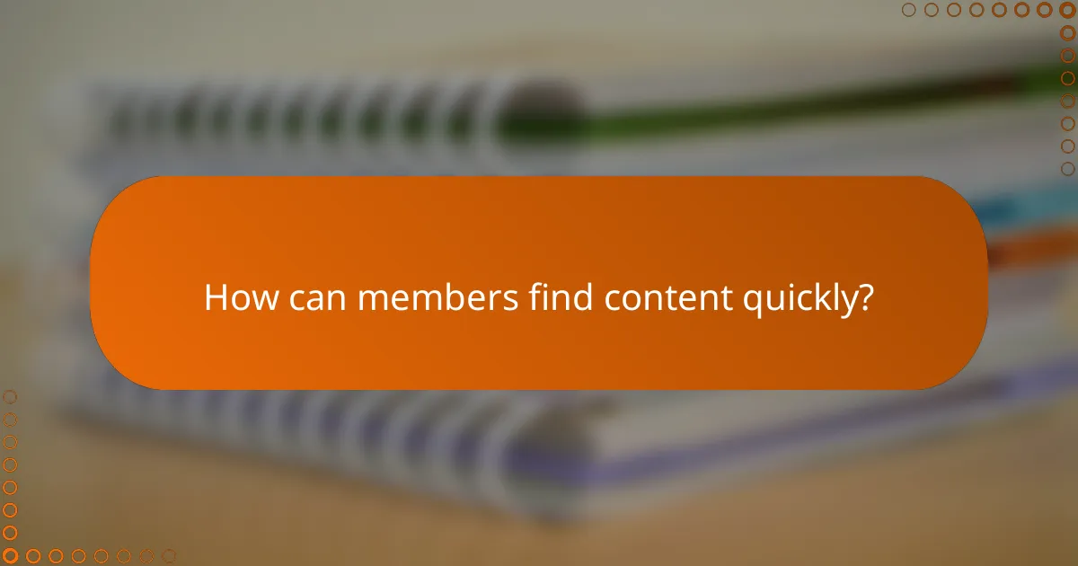 How can members find content quickly?