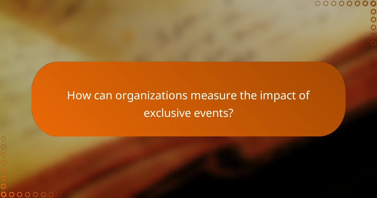 How can organizations measure the impact of exclusive events?