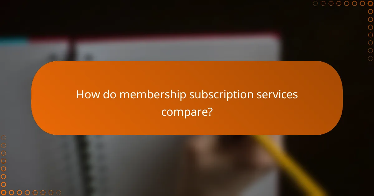 How do membership subscription services compare?
