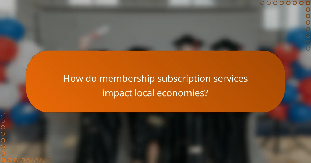 How do membership subscription services impact local economies?