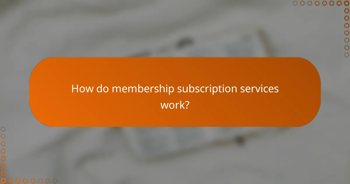 How do membership subscription services work?