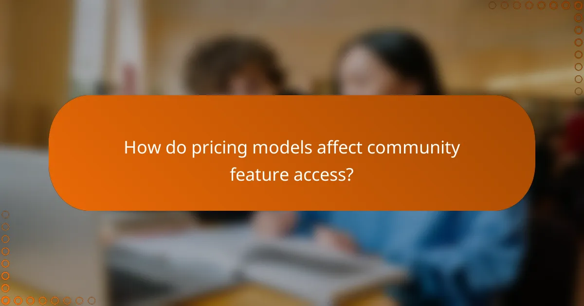 How do pricing models affect community feature access?