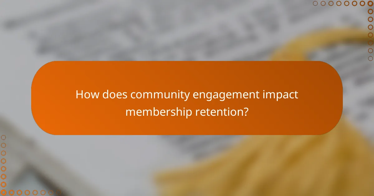 How does community engagement impact membership retention?