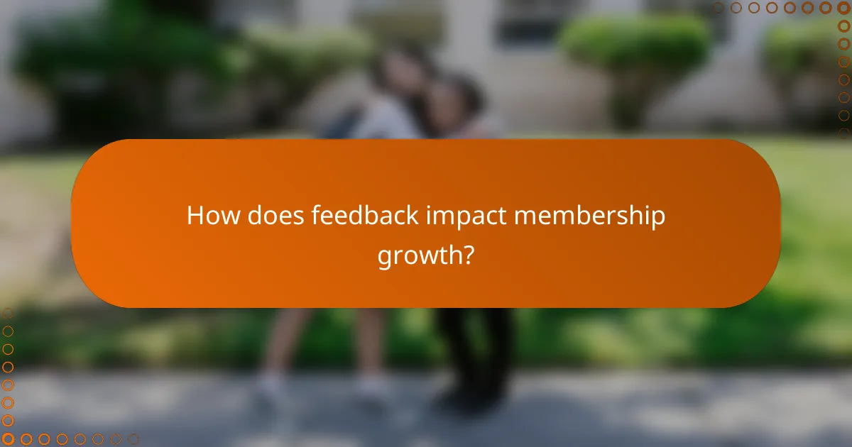 How does feedback impact membership growth?