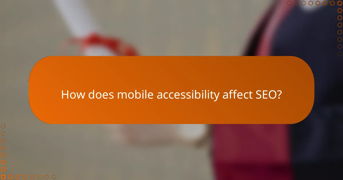 How does mobile accessibility affect SEO?