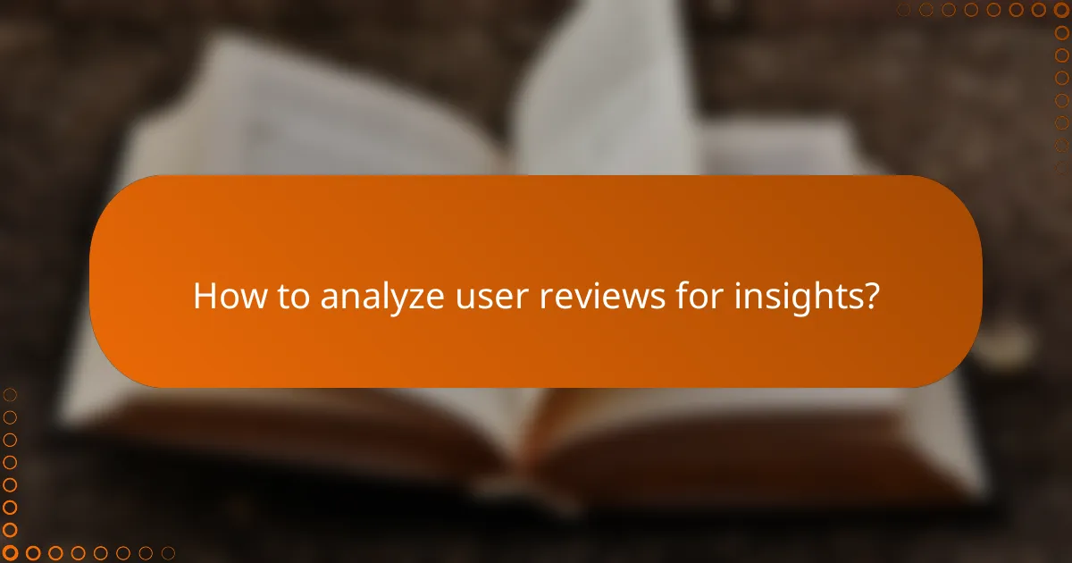How to analyze user reviews for insights?
