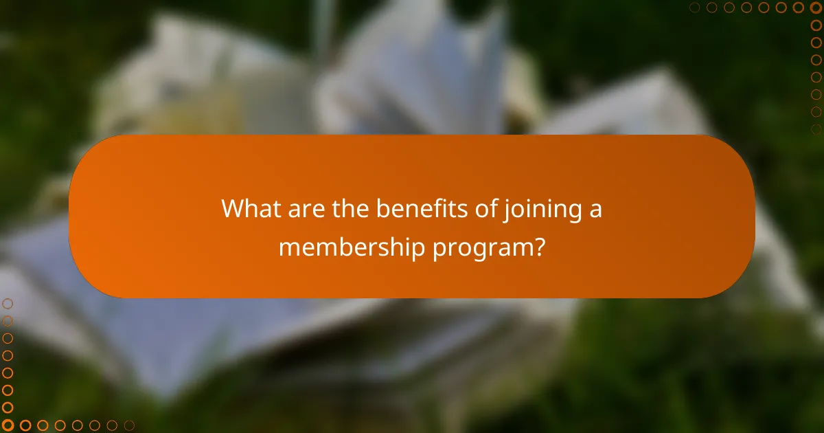 What are the benefits of joining a membership program?