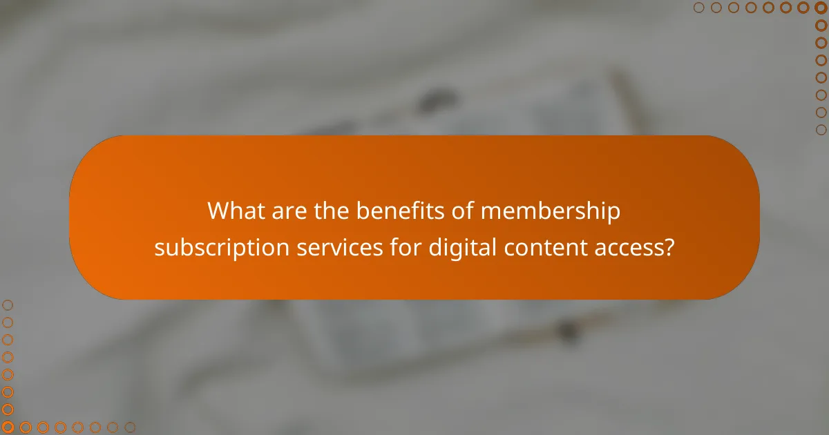 What are the benefits of membership subscription services for digital content access?
