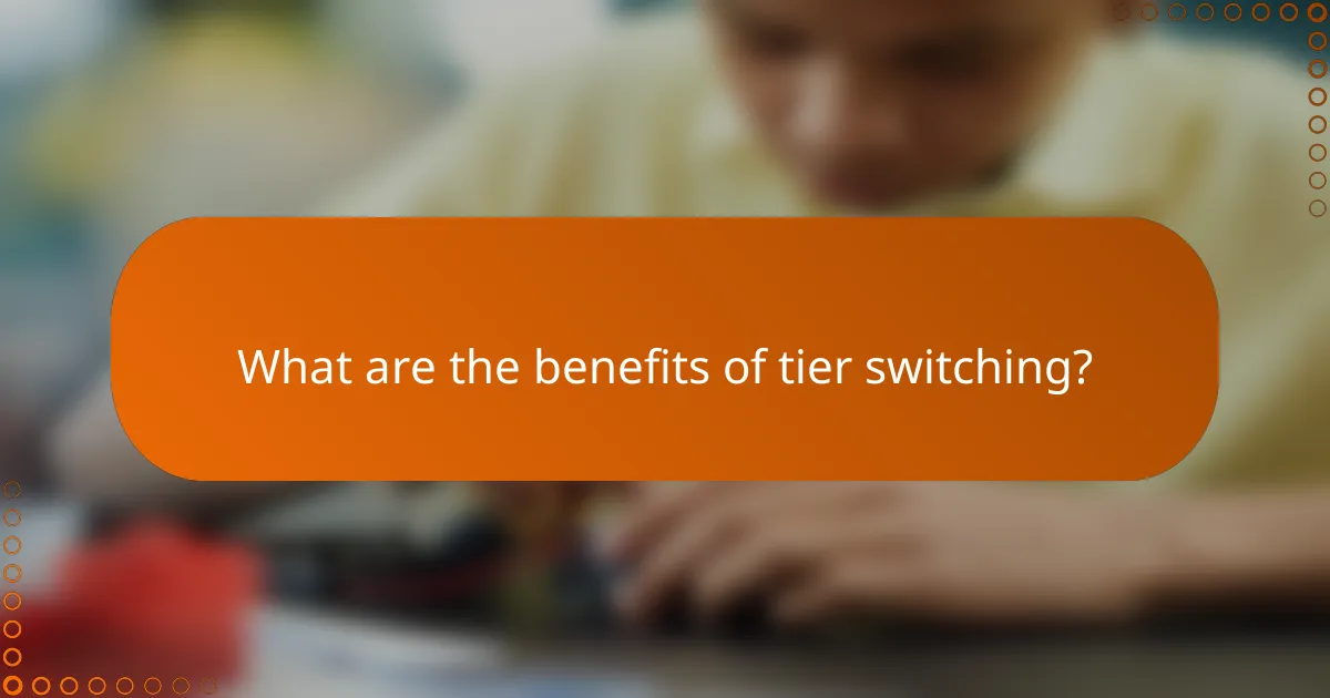 What are the benefits of tier switching?