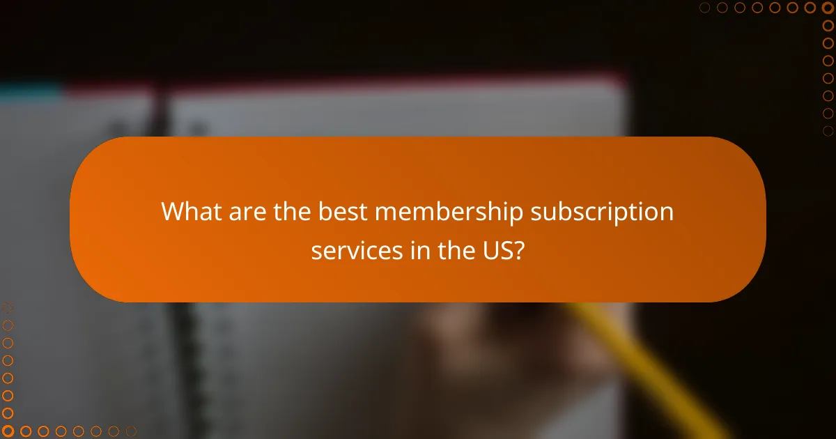 What are the best membership subscription services in the US?