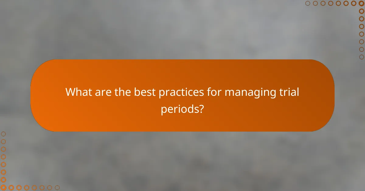 What are the best practices for managing trial periods?