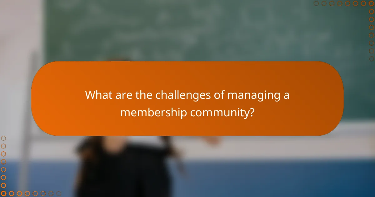 What are the challenges of managing a membership community?