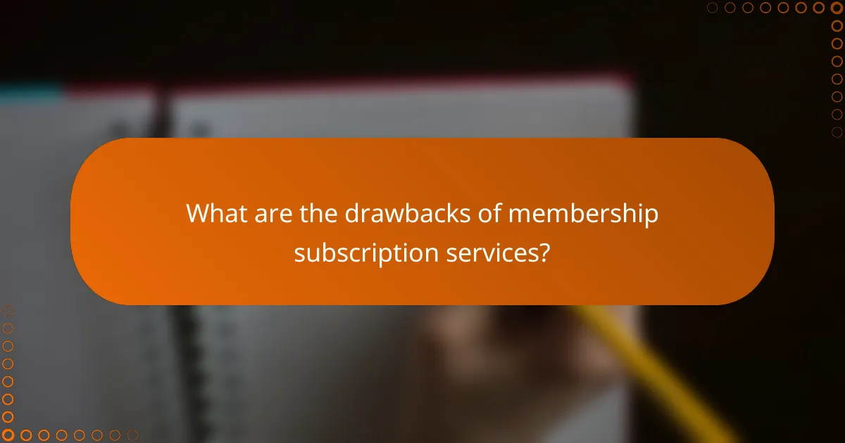 What are the drawbacks of membership subscription services?