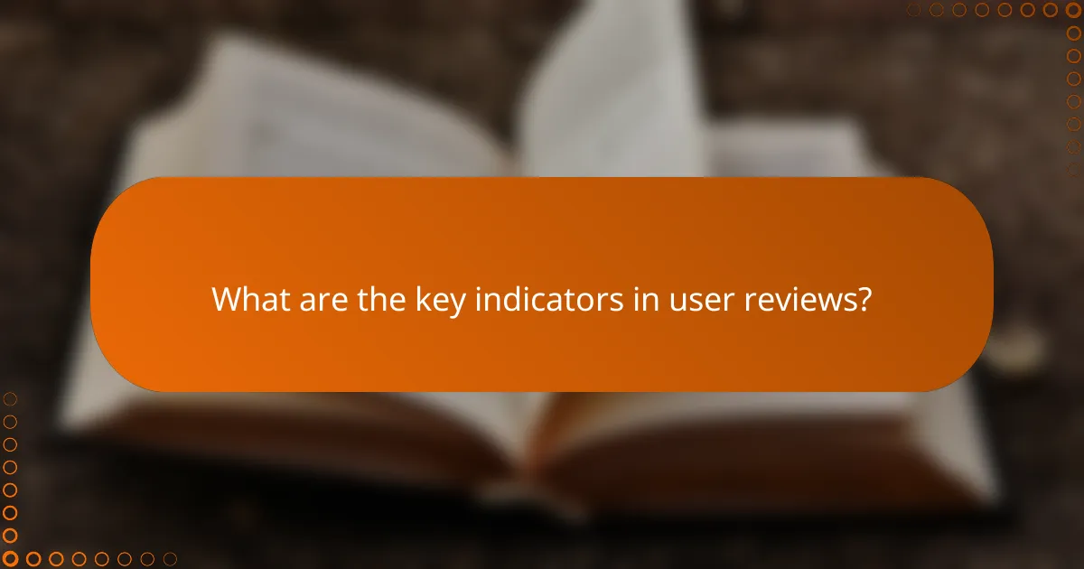 What are the key indicators in user reviews?
