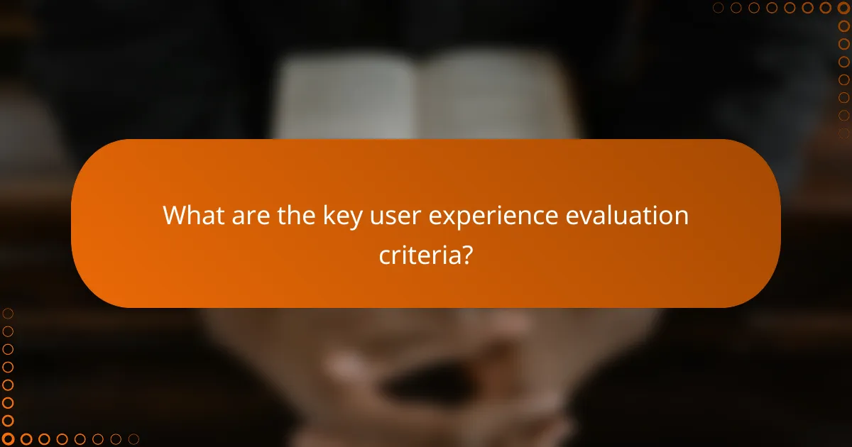 What are the key user experience evaluation criteria?