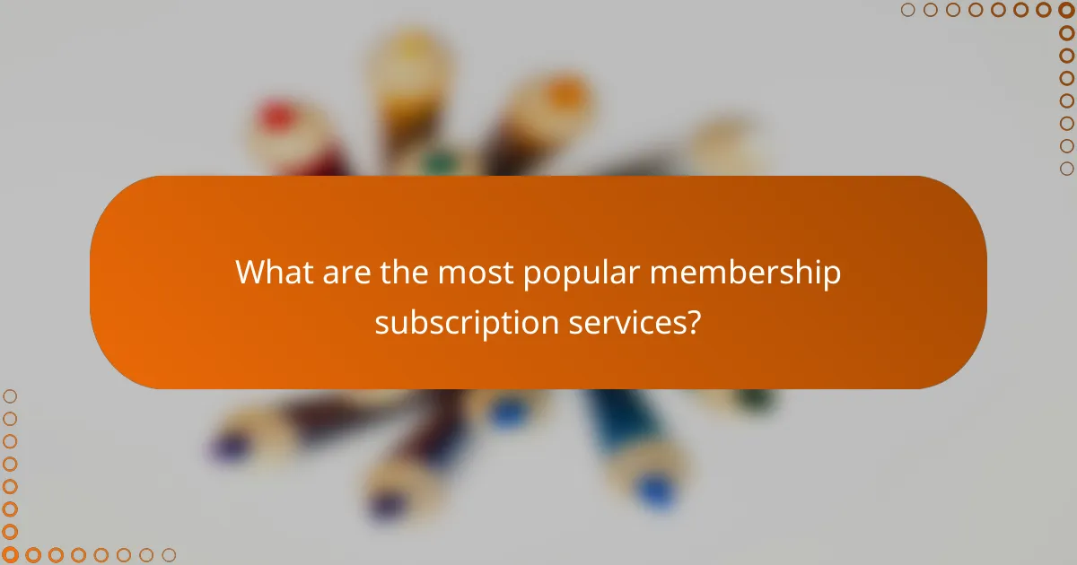 What are the most popular membership subscription services?