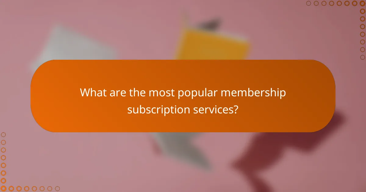 What are the most popular membership subscription services?