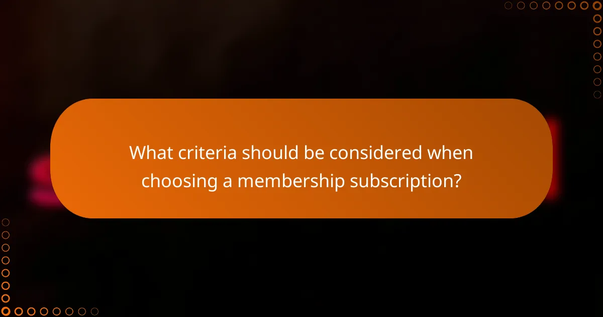 What criteria should be considered when choosing a membership subscription?