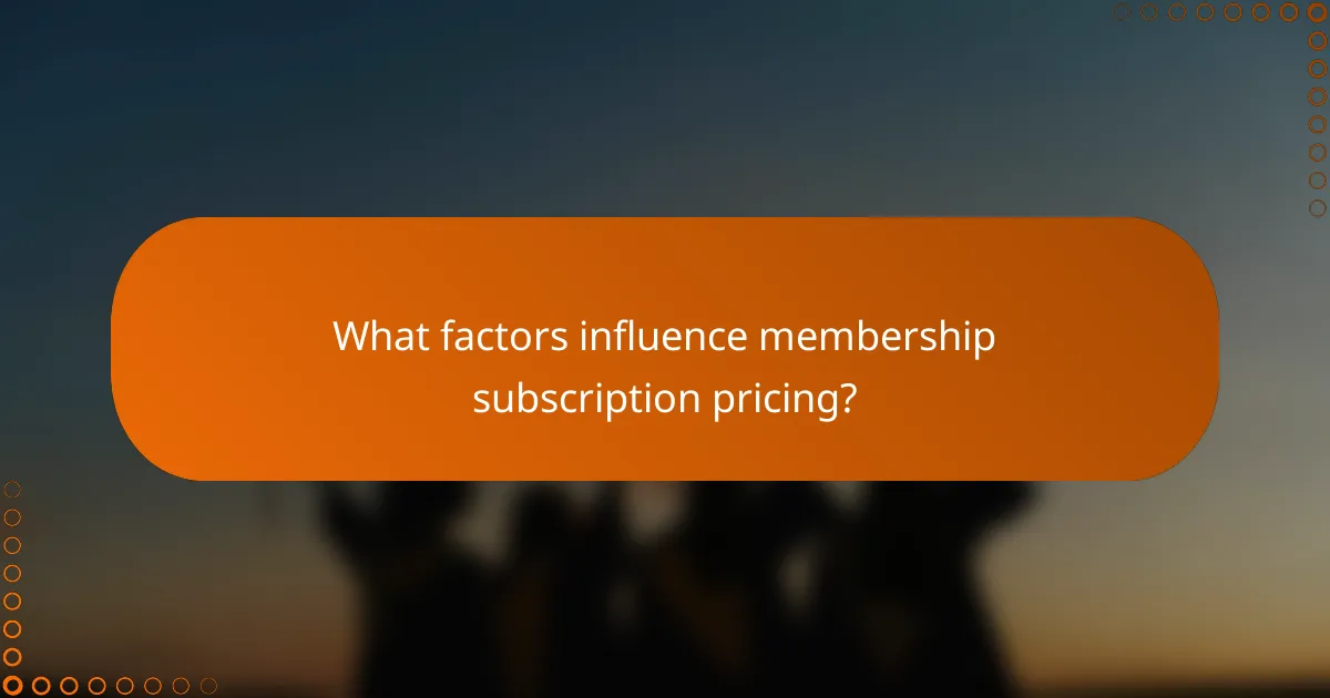 What factors influence membership subscription pricing?
