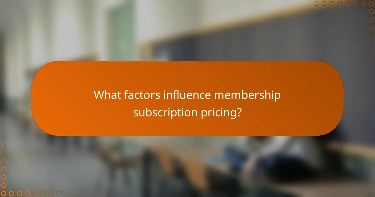 What factors influence membership subscription pricing?