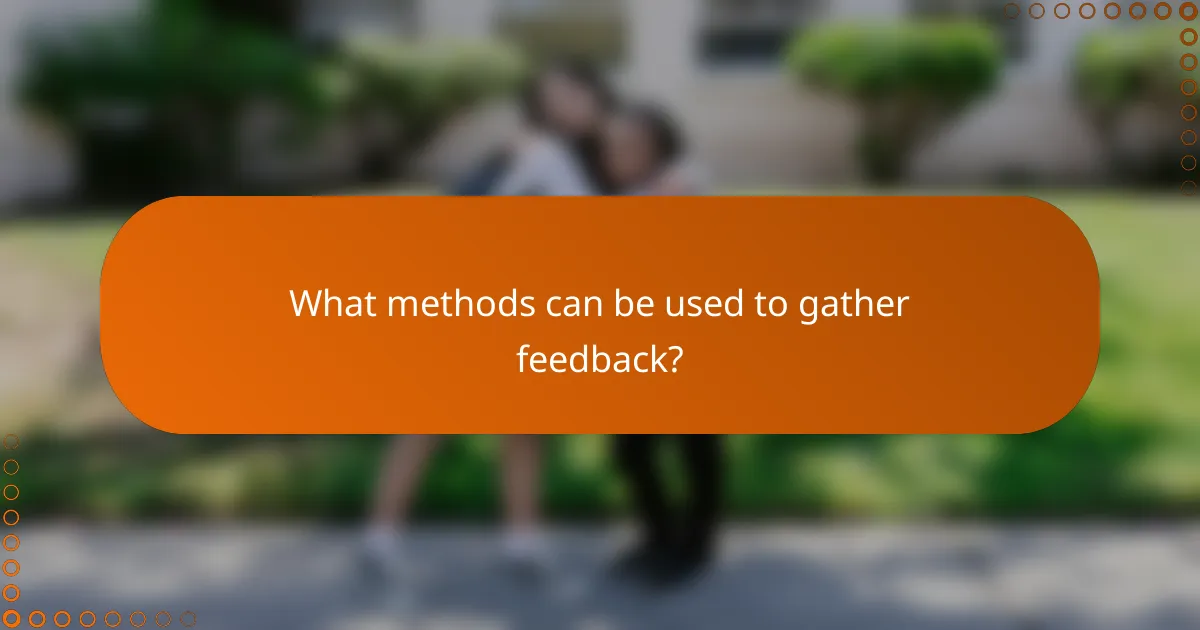 What methods can be used to gather feedback?