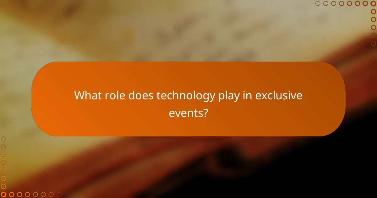 What role does technology play in exclusive events?