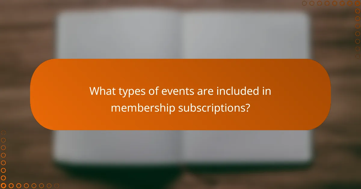 What types of events are included in membership subscriptions?